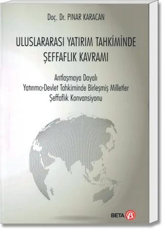Uluslararası Yatırım Tahkiminde Şeffaflık Kavramı (Antlaşmaya Dayalı Yatırımcı - Devlet Tahkiminde Birleşmiş Milletler Şeffaflık Komisyonu)