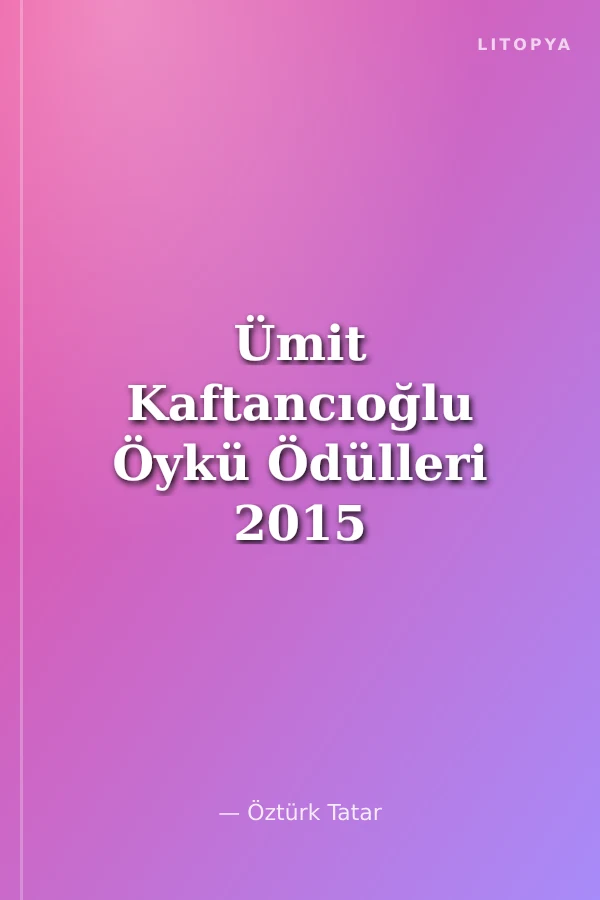 Ümit Kaftancıoğlu Öykü Ödülleri 2015
