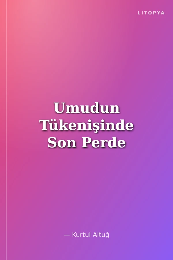 Umudun Tükenişinde Son Perde