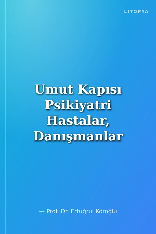 Umut Kapısı Psikiyatri Hastalar, Danışmanlar ve Yakınları İçin Psikiyatri El Kitabı