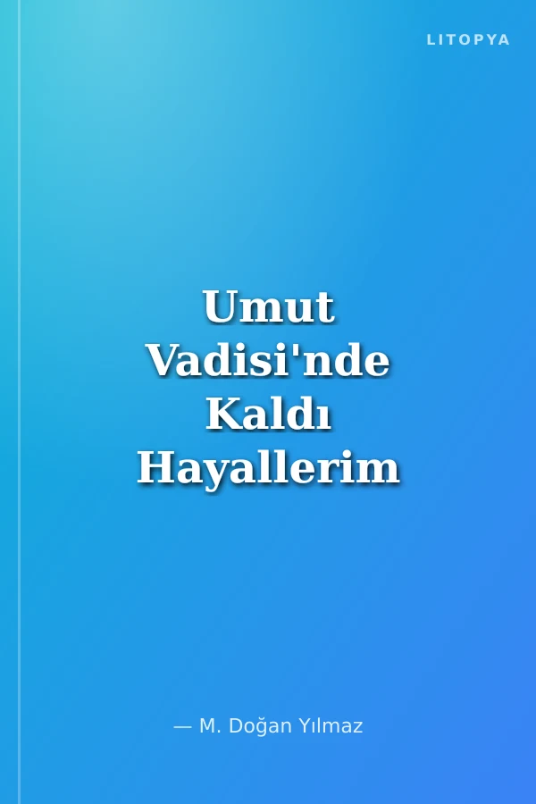 Umut Vadisi'nde Kaldı Hayallerim Şair Yürekli Adam