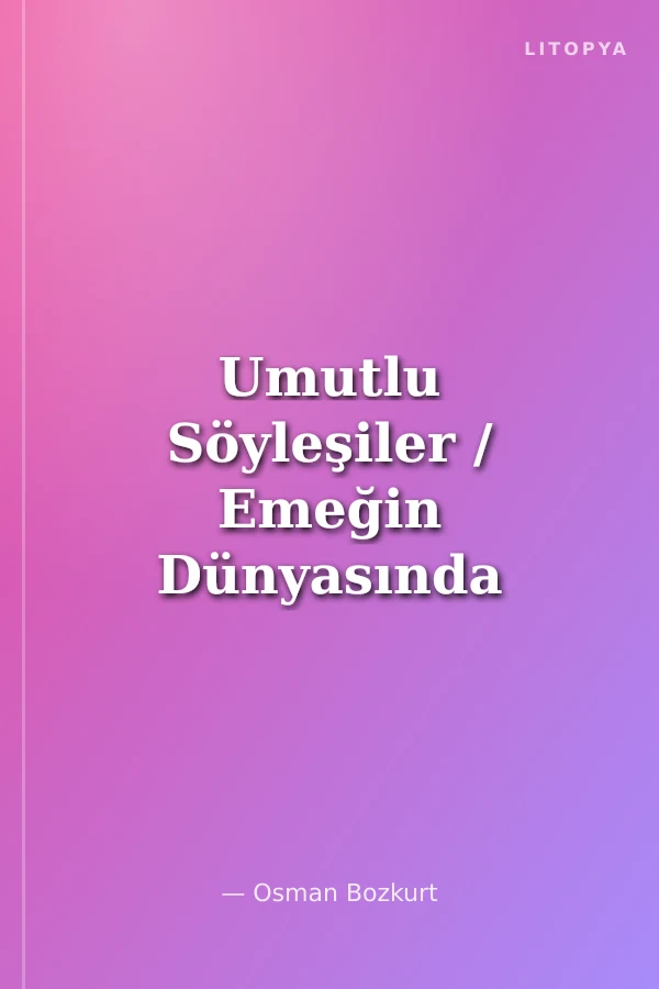 Umutlu Söyleşiler / Emeğin Dünyasında