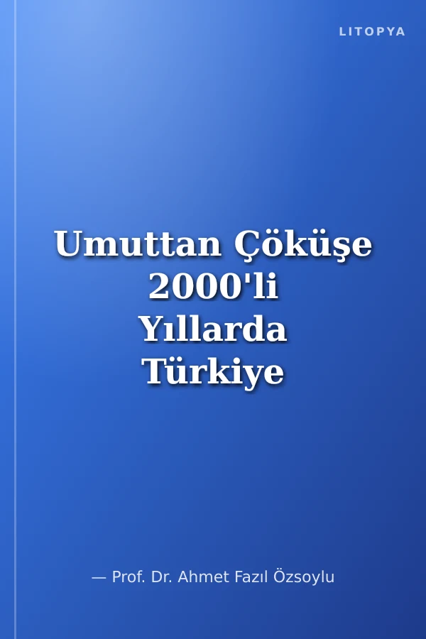 Umuttan Çöküşe 2000'li Yıllarda Türkiye