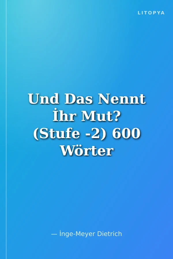 Und Das Nennt İhr Mut? (Stufe -2) 600 Wörter - Almanca Okuma Kitabı