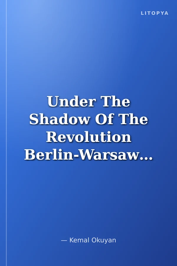 Under The Shadow Of The Revolution Berlin-Warsaw-Ankara 1920