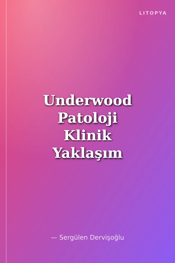 Underwood Patoloji Klinik Yaklaşım