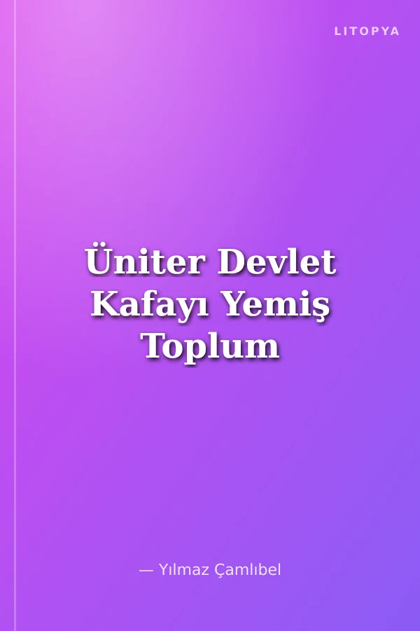 Üniter Devlet Kafayı Yemiş Toplum
