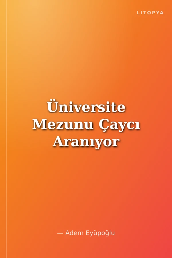 Üniversite Mezunu Çaycı Aranıyor