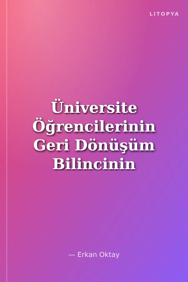 Üniversite Öğrencilerinin Geri Dönüşüm Bilincinin Araştırılması