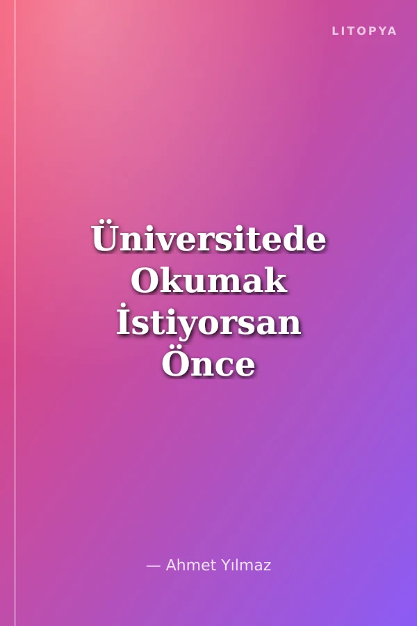 Üniversitede Okumak İstiyorsan Önce Beni Oku