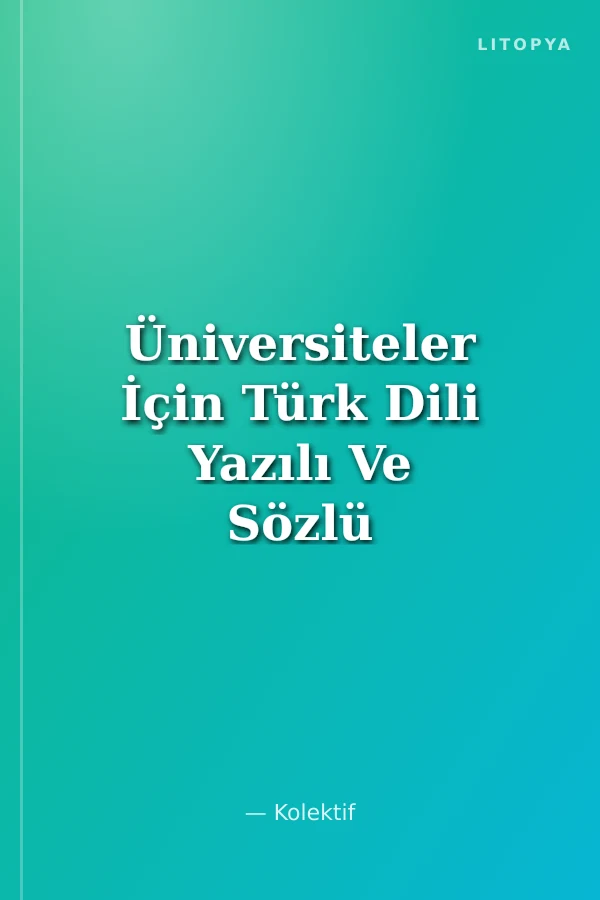 Üniversiteler İçin Türk Dili Yazılı Ve Sözlü Anlatım