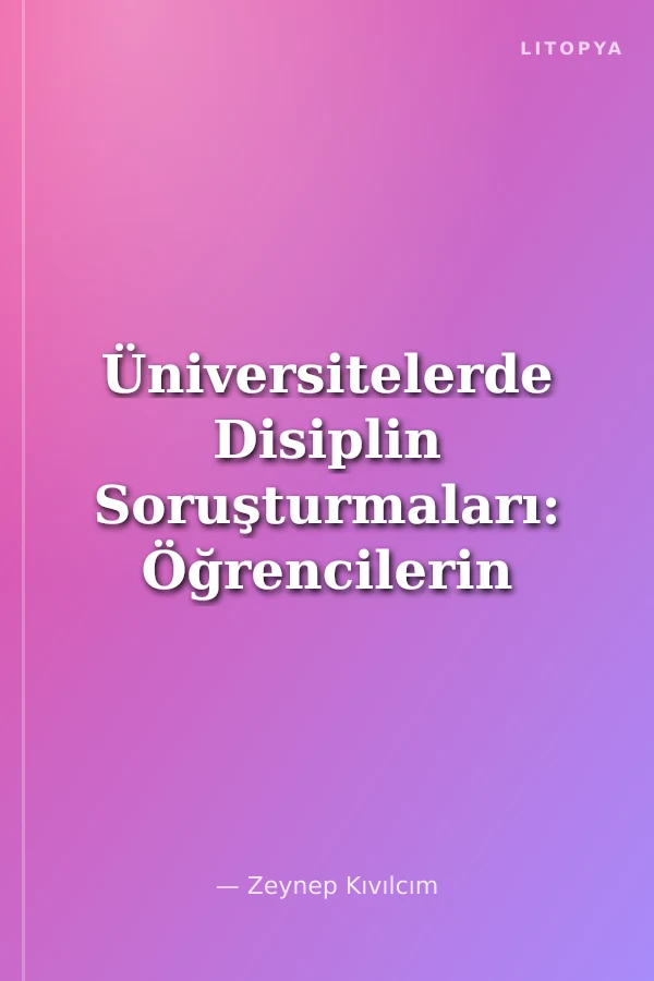 Üniversitelerde Disiplin Soruşturmaları: Öğrencilerin İfade ve Örgütlenme Özgürlüğü