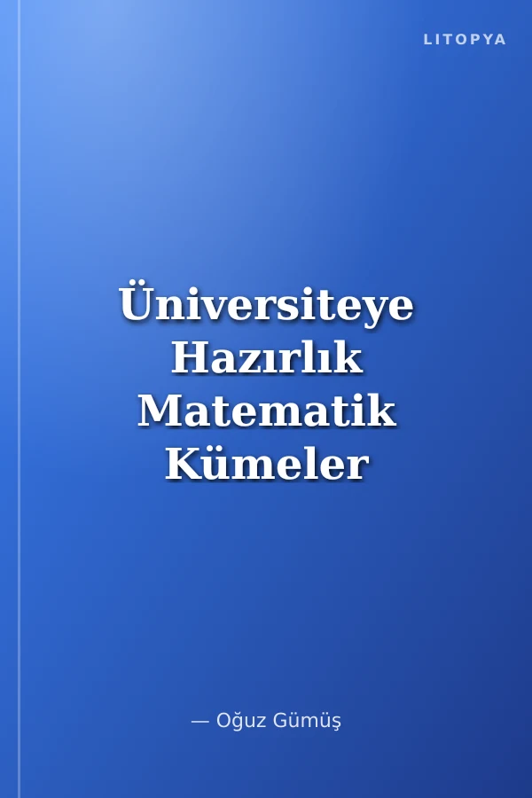 Üniversiteye Hazırlık Matematik Kümeler Konu Anlatımlı Soru Bankası