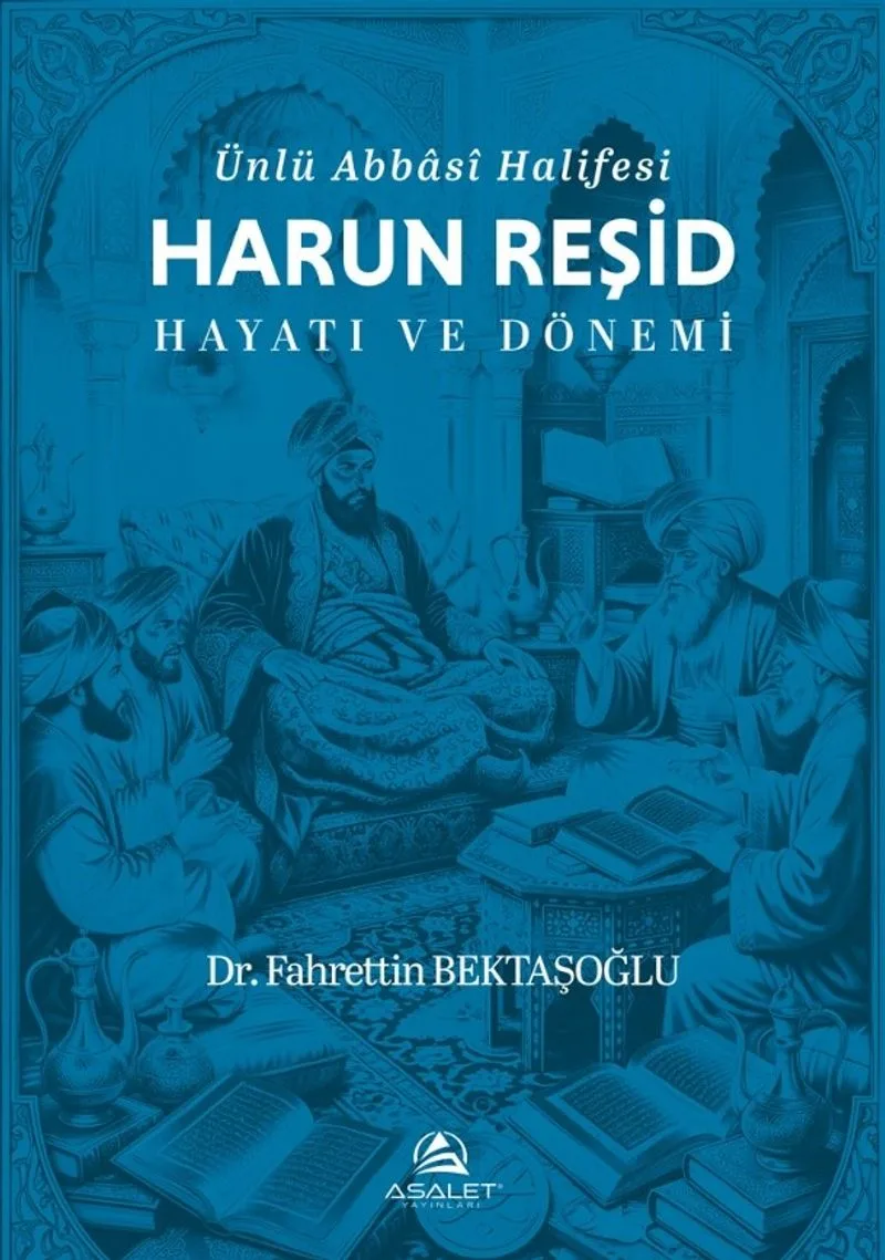 Ünlü Abbasi Halifesi Harun Reşid Hayatı ve Dönemi