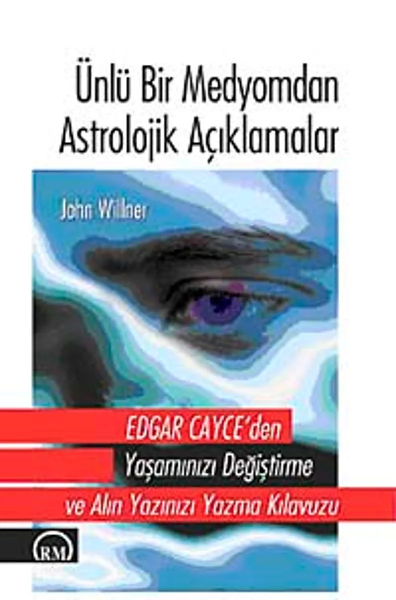 Ünlü Bir Medyomdan Astrolojik Açıklamalar Edgar Cayce'den Yaşamınızı Değiştirme ve Alın Yazınızı Yazma Kılavuzu