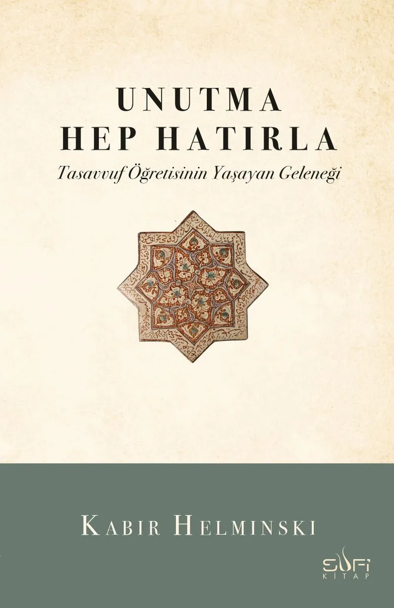 Unutma Hep Hatırla Tasavvuf Öğretisinin Yaşayan Geleneği