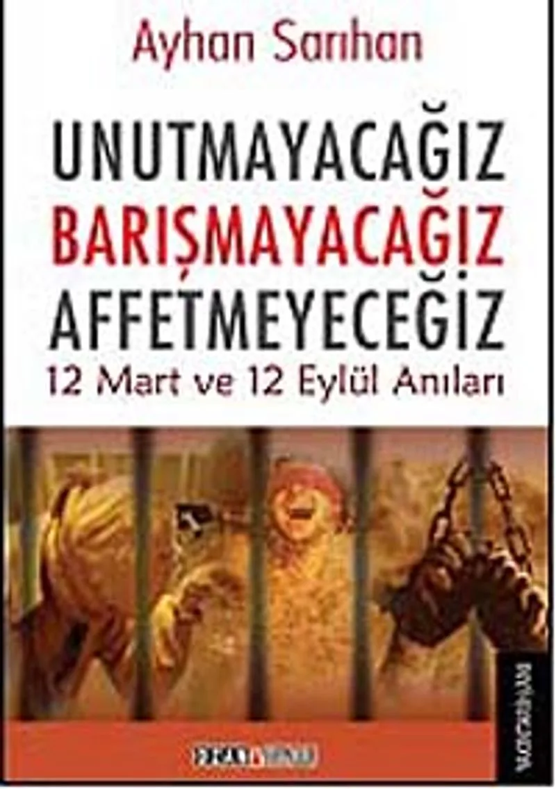 Unutmayacağız Barışmayacağız Affetmeyeceğiz 12 Mart ve 12 Eylül Anıları