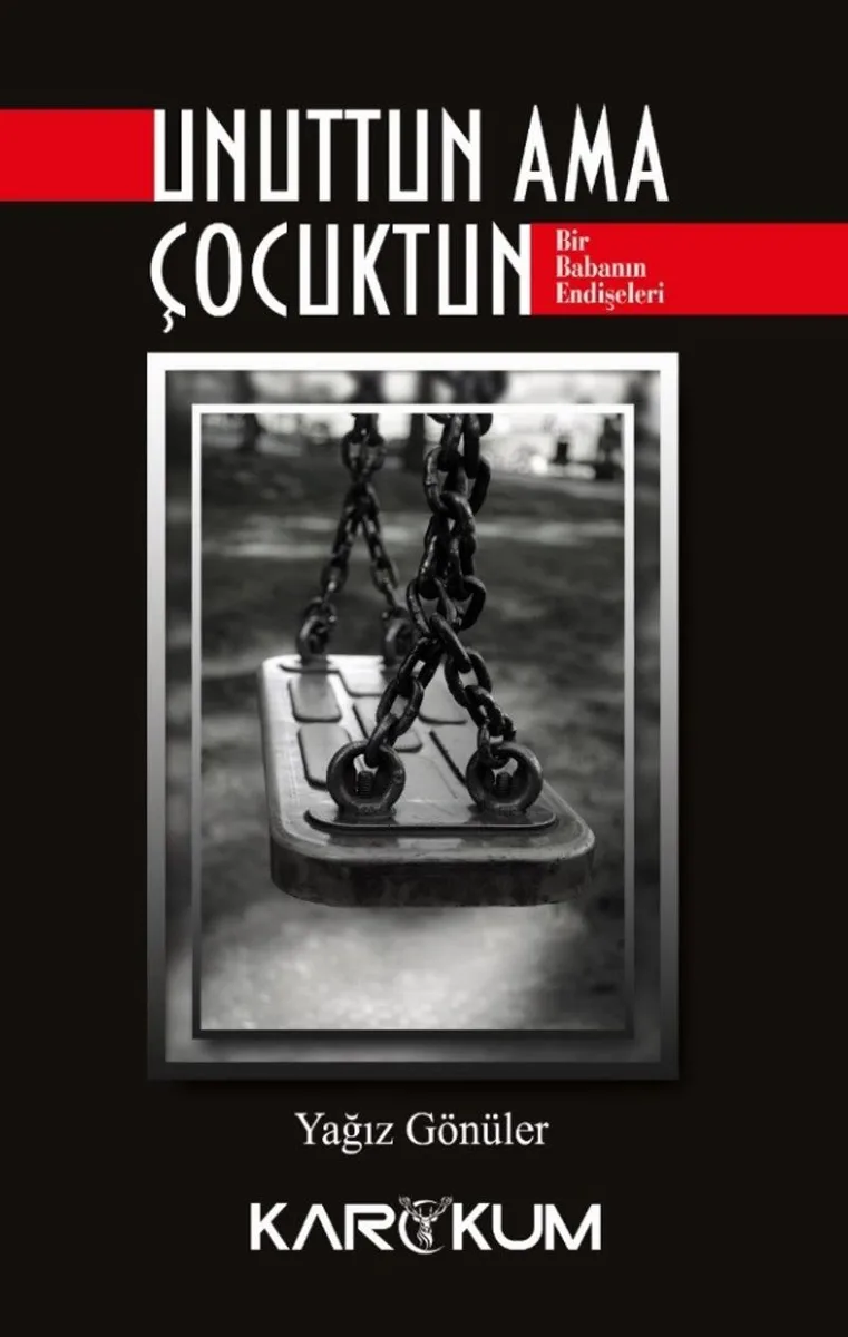Unuttun Ama Çocuktun Bir Babanın Endişeleri