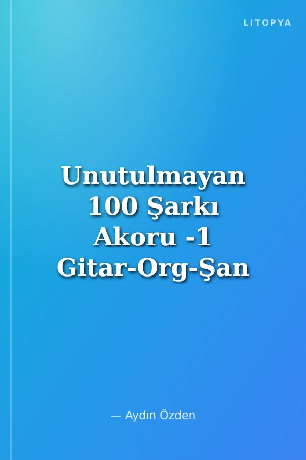 Unutulmayan 100 Şarkı Akoru -1 Gitar-Org-Şan