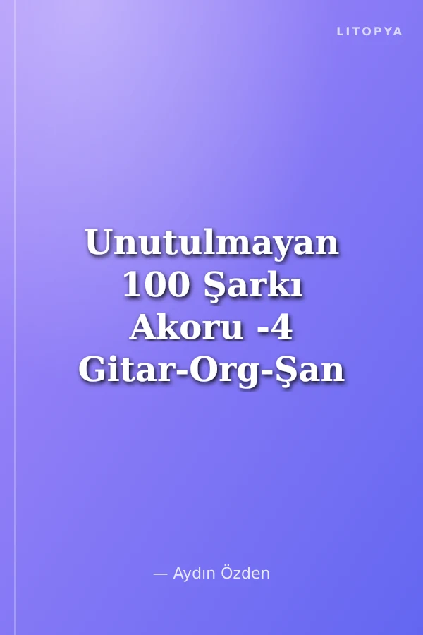 Unutulmayan 100 Şarkı Akoru -4 Gitar-Org-Şan