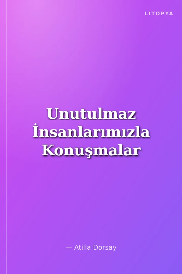Unutulmaz İnsanlarımızla Konuşmalar