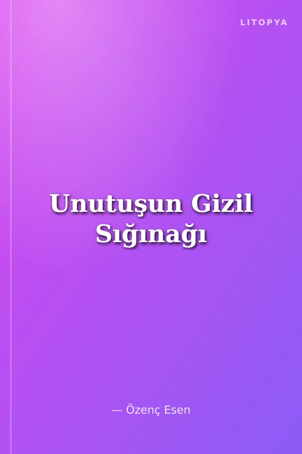 Unutuşun Gizil Sığınağı