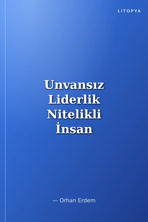 Unvansız Liderlik Nitelikli İnsan Olmanın Ölçütleri