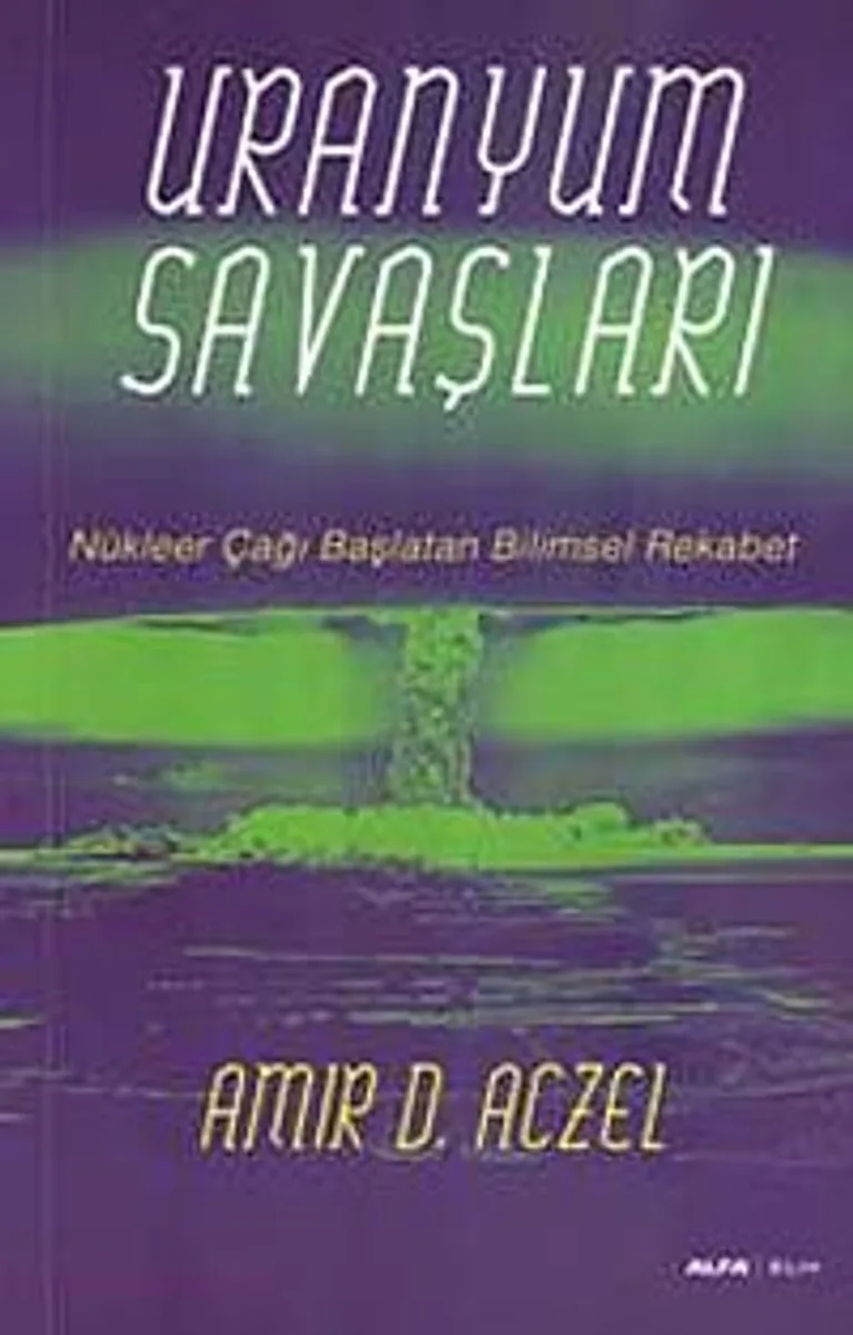 Uranyum Savaşları Nükleer Çağı Başlatan Bilimsel Rekabet