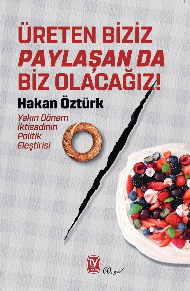 Üreten Biziz Paylaşan Da Biz Olacağız! Yakın Dönem İktisadının Politik Eleştirisi