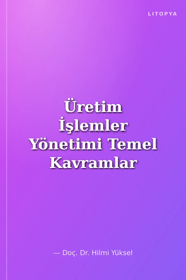 Üretim İşlemler Yönetimi Temel Kavramlar