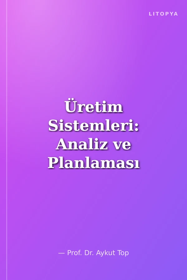 Üretim Sistemleri: Analiz ve Planlaması