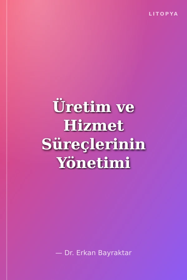 Üretim ve Hizmet Süreçlerinin Yönetimi