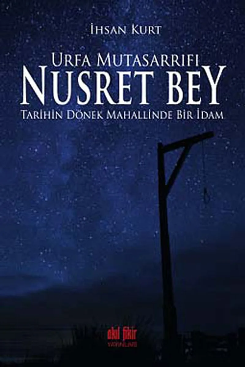 Urfa Mutasarrıfı Nusret Bey Tarihin Dönek Mahallinde Bir İdam