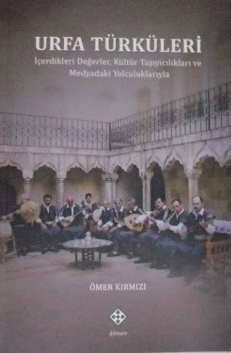 Urfa Türküleri İçerdikleri Değerler, Kültür Taşıyıcılıkları ve Medyadaki Yolculuklarıyla