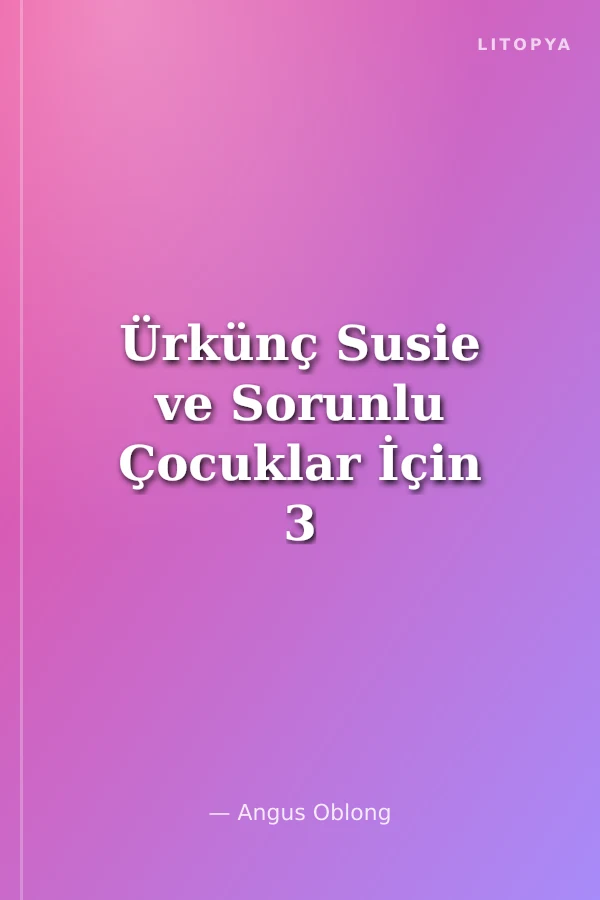Ürkünç Susie ve Sorunlu Çocuklar İçin 3 Öykü