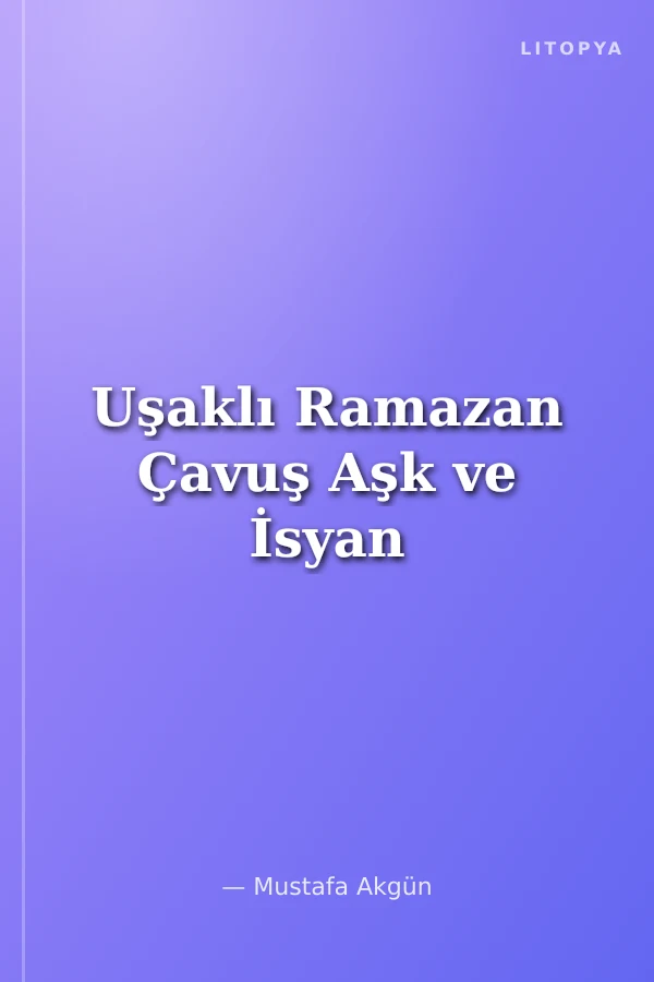 Uşaklı Ramazan Çavuş Aşk ve İsyan