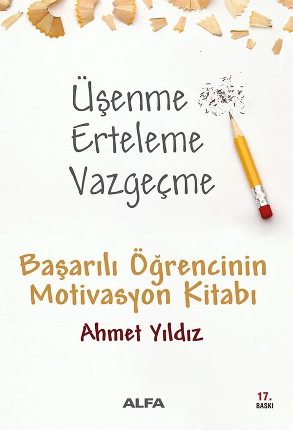 Üşenme Erteleme Vazgeçme / Başarılı Öğrencinin Motivasyon Kitabı