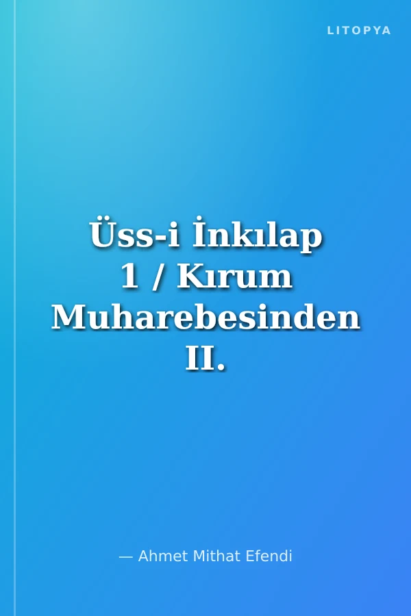 Üss-i İnkılap 1 / Kırum Muharebesinden II. Abdülhamid Han'ın Cülusuna Kadar