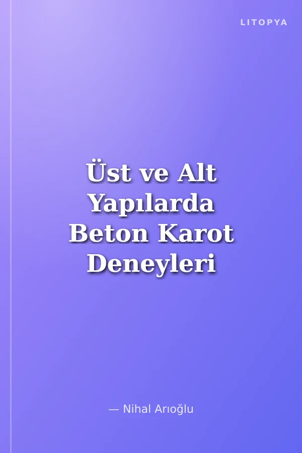 Üst ve Alt Yapılarda Beton Karot Deneyleri ve Değerlendirilmesi