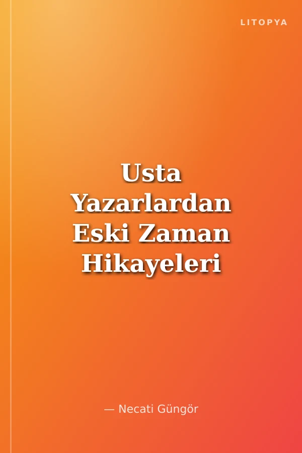 Usta Yazarlardan Eski Zaman Hikayeleri
