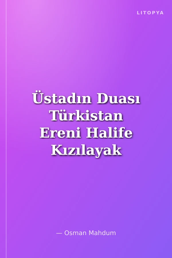 Üstadın Duası Türkistan Ereni Halife Kızılayak