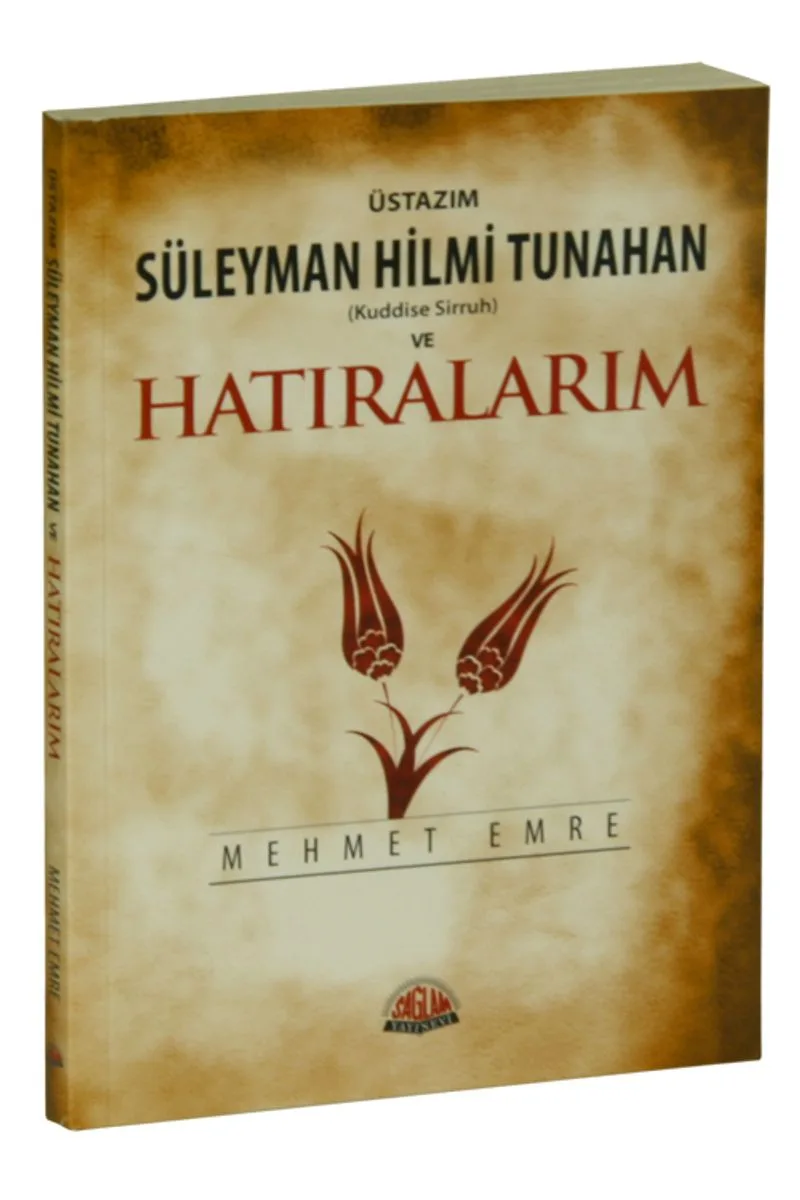 Üstazım Süleyman Hilmi Tunahan (Kuddise Sirruh) ve Hatıralarım