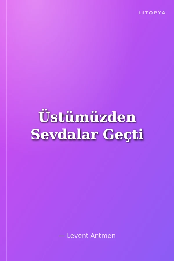 Üstümüzden Sevdalar Geçti