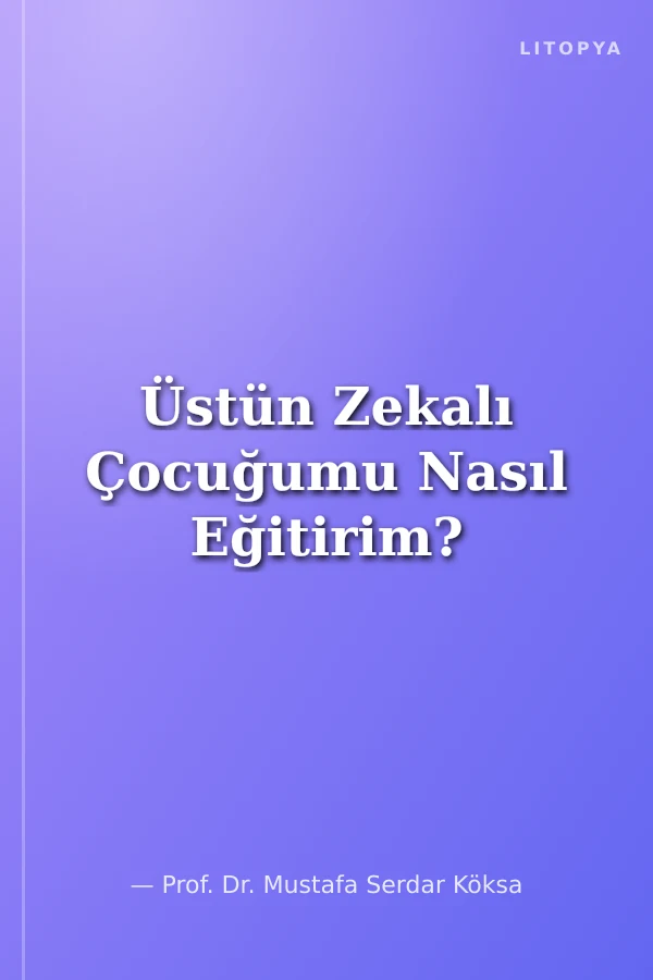 Üstün Zekalı Çocuğumu Nasıl Eğitirim?