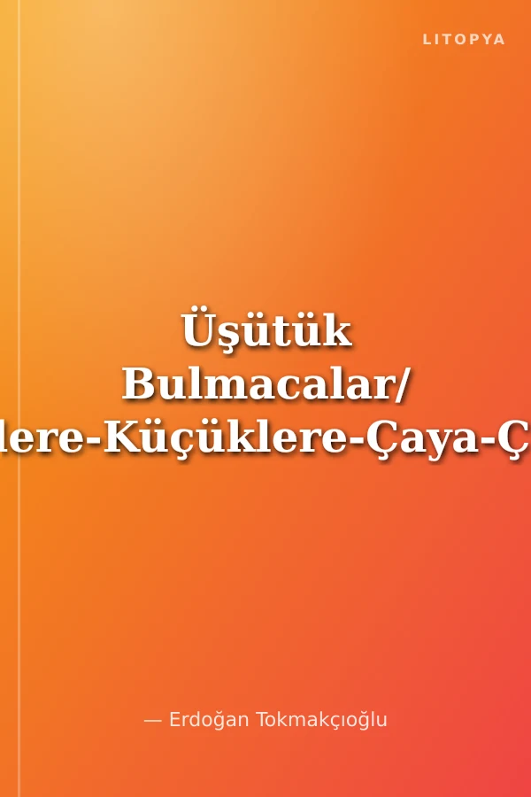 Üşütük Bulmacalar/ Büyüklere-Küçüklere-Çaya-Çorbaya