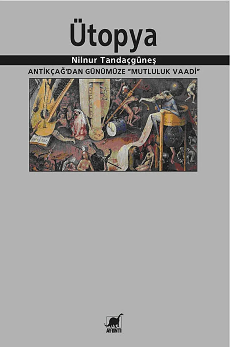 Ütopya Antikçağ'dan Günümüze "Mutluluk Vaadi"
