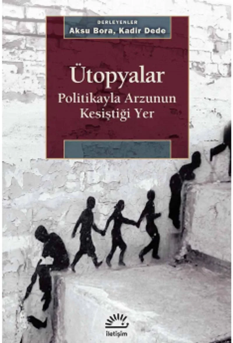 Ütopyalar Politikayla Arzunun Kesiştiği Yer