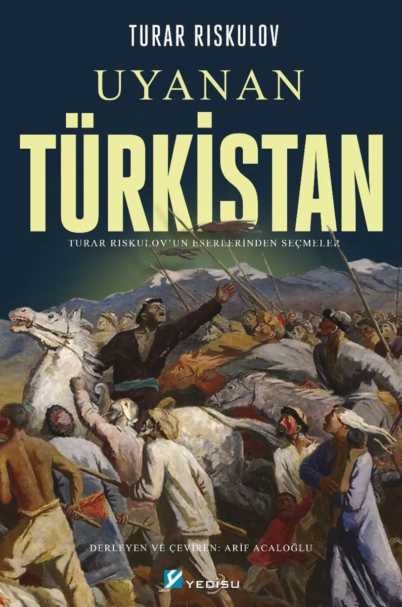 Uyanan Türkistan Turar Rıskulov'un Eserlerinden Seçmeler
