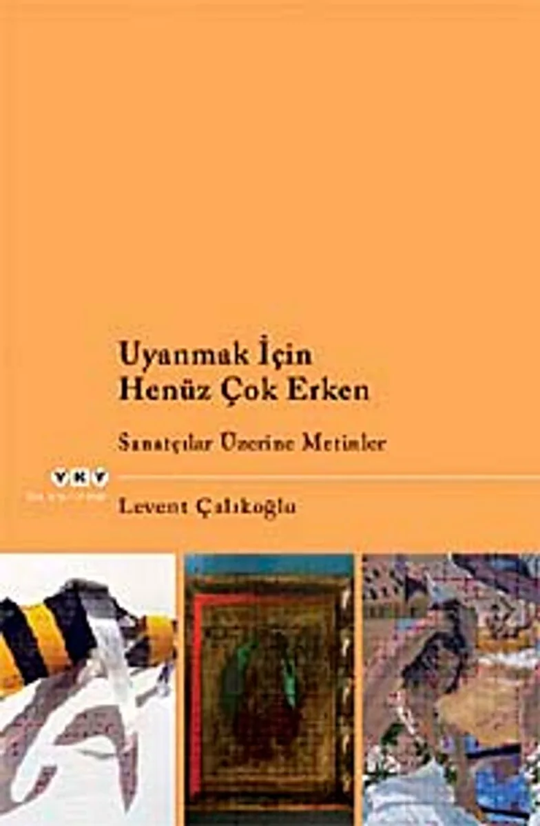 Uyanmak İçin Henüz Çok Erken Sanatçılar Üzerine Metinler