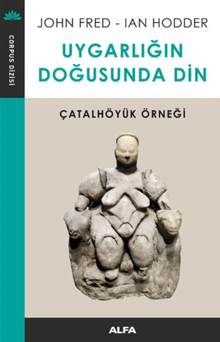 Uygarlığın Doğusunda Din Çatalhöyük Örneği